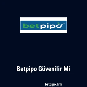 Betpipo Güvenilir Mi