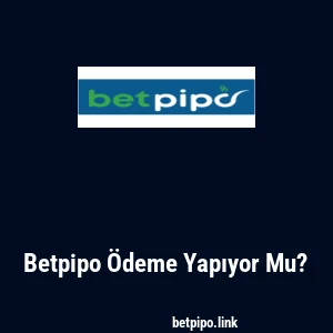 Betpipo Ödeme Yapıyor Mu?