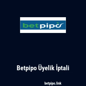 Betpipo Üyelik İptali